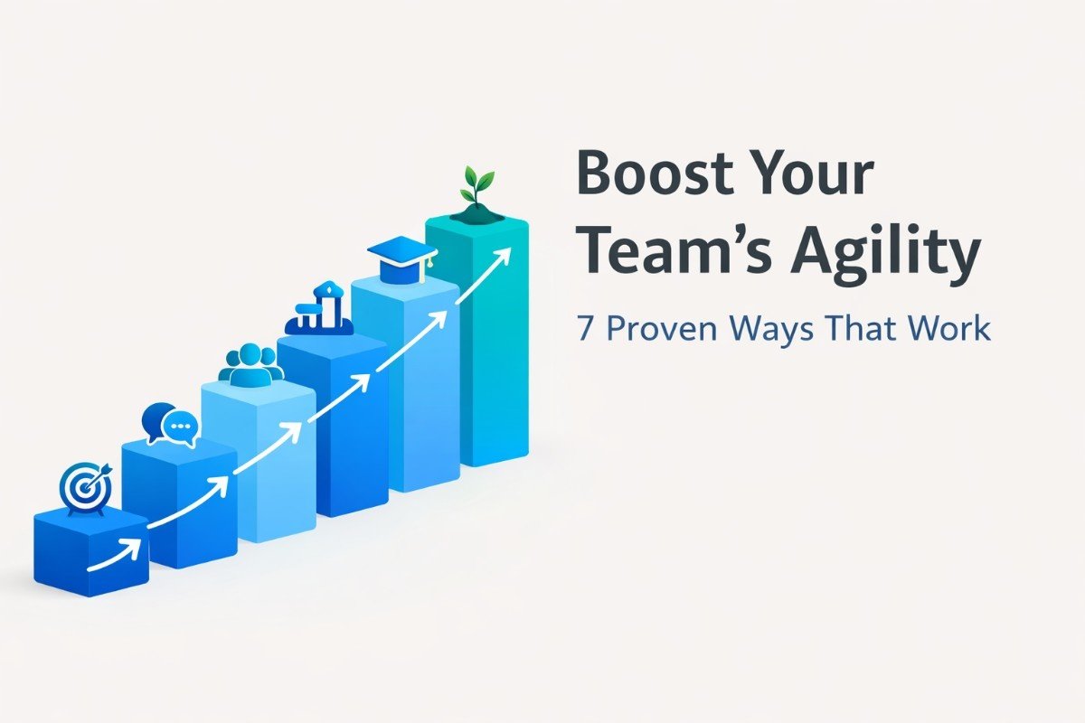 7 ways to boost team agility
